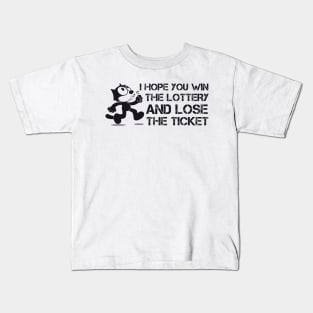 I Hope you win the lottery and lose the ticket Kids T-Shirt